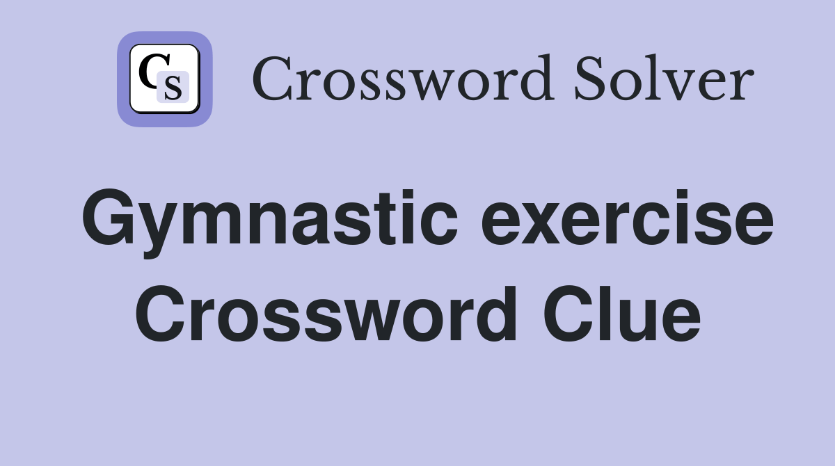 Gymnastic exercise Crossword Clue Answers Crossword Solver